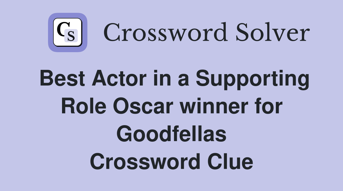 Best Actor in a Supporting Role Oscar winner for Goodfellas Crossword Clue Answers Crossword